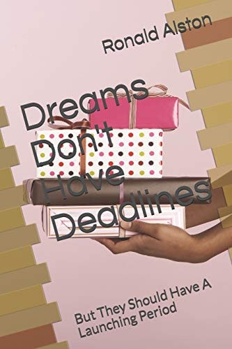 Dreams Don't Have Deadlines But They Need To Be Launched