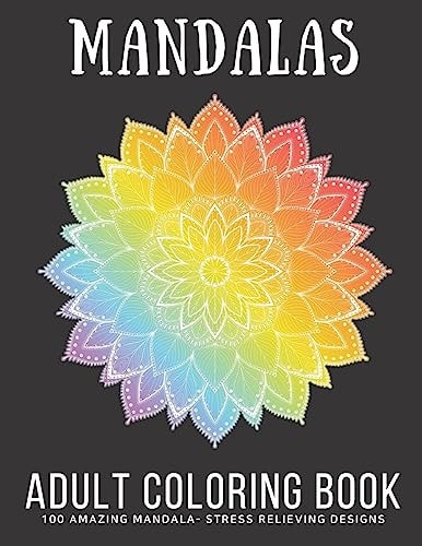Mandalas Adult Coloring Book 100 Mandala Patterns - Stress-Relieving Designs for Adults