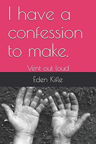 I Have a Confession to Make. Vent Out Loud