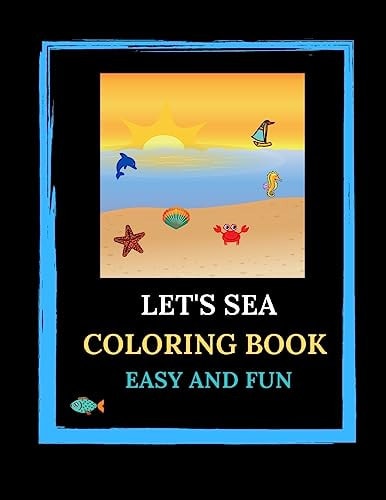 Let's Sea Coloring Book. Easy And Fun. Sea Life, Sea Animals, Sea Related Pictures With Labels To Color. Learning English. For Sea Lovers, Children And Adults. Learning English Support. Spelling Practice. Relaxing Activity With Crayons Or Paints.