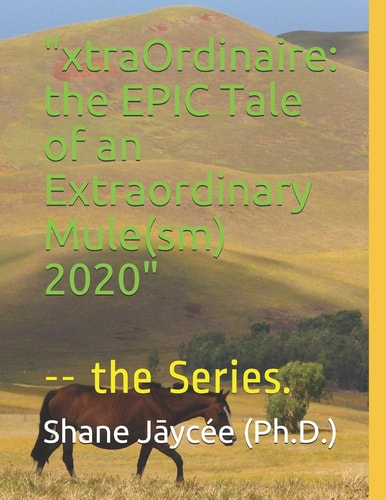 XtraOrdinaire The EPIC Tale of an Extraordinary Mule(sm) 2020: -- the Series.