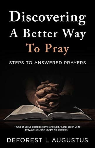 Discovering A Better Way To Pray Steps To Answered Prayer