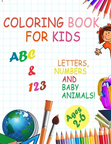 Coloring Book for Kids, Letters, Numbers and Baby Animals! ABC & 123 Ages 2-6 2020 High-quality Black&white Numbers, Alphabet, Animals Coloring Book for Kids.Big Activity Workbook for Toddlers & Kids, (Kids Coloring Activity Books), 8.5 X 11 Inch, 66 Page