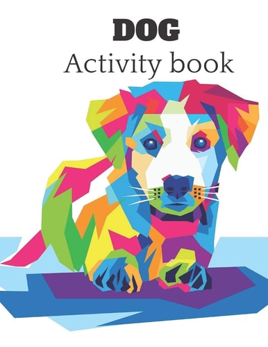 Dog Activity Book A Fun Kid Workbook for Kids Ages 4-8 for Coloring, Doodling, Drawing , and More .