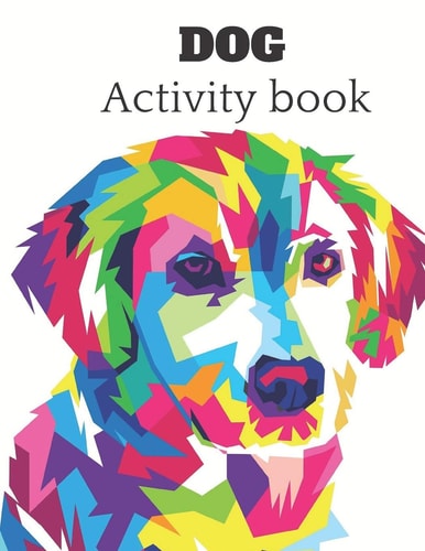 Dog Activity Book A Fun Kid Workbook for Kids Ages 4-8 for Coloring, Doodling, Drawing , and More .
