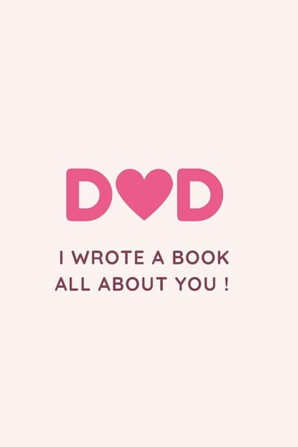 Dad I Wrote a Book All about You ! Fill in the Blank Book with Prompts For Kids / Dad Unique Gift for Father's Day Or Birthday, Christmas from Kids/ Things i Love about Dad/ Personalized Journal 100 Pages
