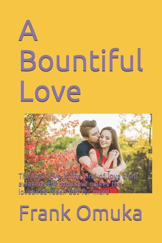 A Bountiful Love The Best Love Is the Kind of Love That Awakens the Soul and Makes the Lovebirds Reach Out for More