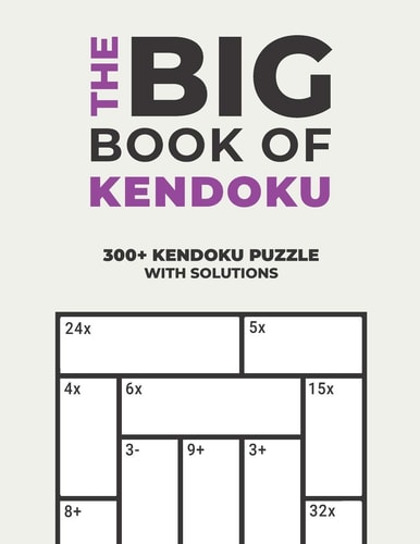 The Big Book of Kendoku Over 300+ Puzzles & Solutions to Challenge Your Brain