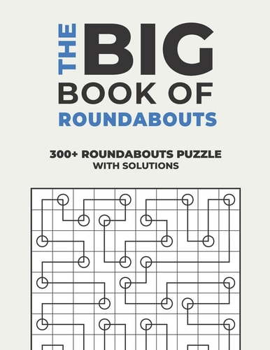 The Big Book of Roundabouts Over 300+ Puzzles & Solutions to Challenge Your Brain