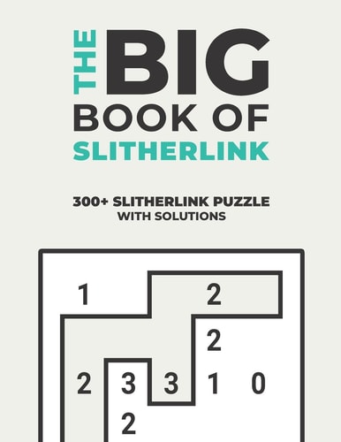 The Big Book of Slitherlink Over 300+ Puzzles & Solutions to Challenge Your Brain