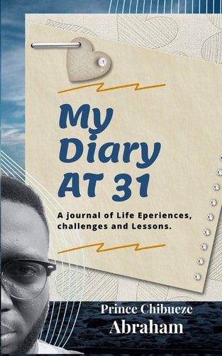 My Diary At 31 A Journal of Life Experinces, Challenges and Lessons