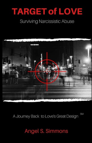 TARGET of LOVE Surviving Narcissistic Abuse: A Journey Back to Love's Great Design