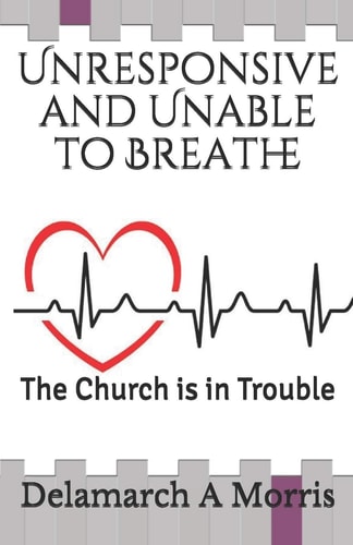 Unresponsive and Unable to Breathe The Church is in Trouble