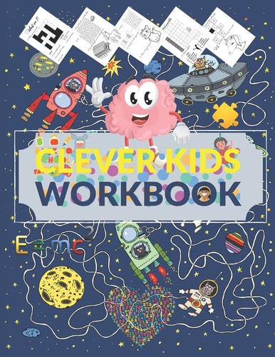 Clever Kids Workbook Fun Brain Games Full of Mazes, Puzzles, Word Search, Connect the Dote, Coloring Section... Awesome Gift for Ages 6 & Up, Activity Book & Brain Games For Kids of All Ages, Math Puzzles to Exercise Your Mind