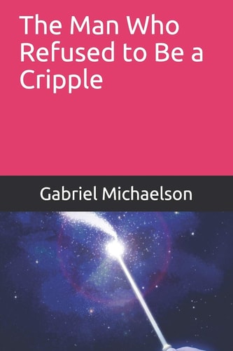 The Man Who Refused to Be a Cripple