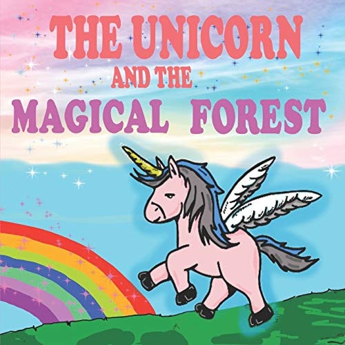 The Unicorn and the Magical Forest A Magical Unicorn Book for Girl 5 - 7