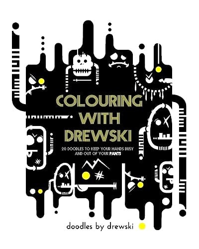 Colouring with Drewski 20 Doodles to Keep Your Hands Busy and Out of Your Pants