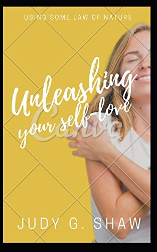 Unleashing Your Self-Love ... Using Some Law of Nature.