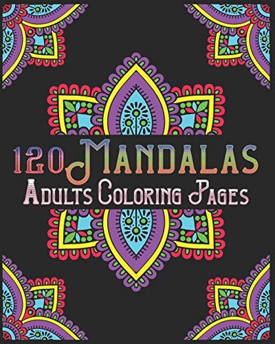120 Mandalas Adults Coloring Pages Mandala Coloring Book for Kids, Adults, Teens, Beginners, Girls: 120 Amazing Patterns and Mandalas Coloring Book: Stress Relieving and Relaxing Coloring Pages