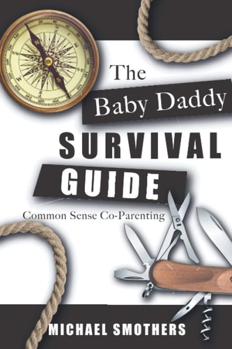 The Baby Daddy Survival Guide Common Sense Co-parenting