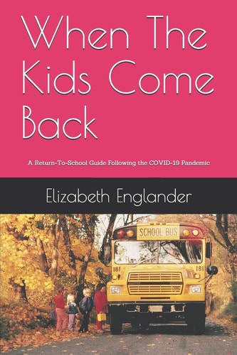 When The Kids Come Back A Return-To-School Guide After the COVID-19 Pandemic