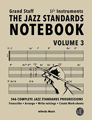 The Jazz Standards Notebook Vol. 3 Bb Instruments - Grand Staff 346 Complete Jazz Standards Progressions