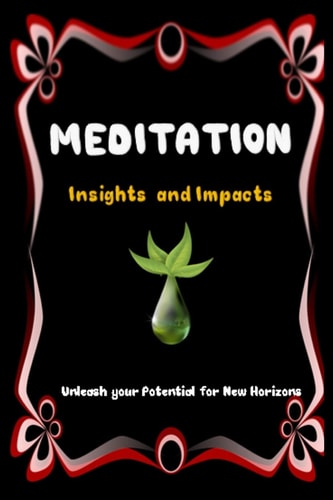 MEDITATION Insights and Impacts Unleash Your Potential for New Horizons