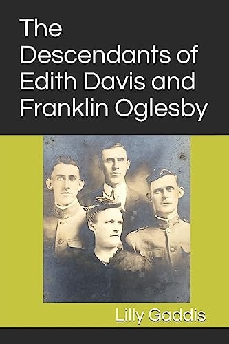 The Descendants of Edith Davis and Franklin Oglesby Including Biographies and Sources