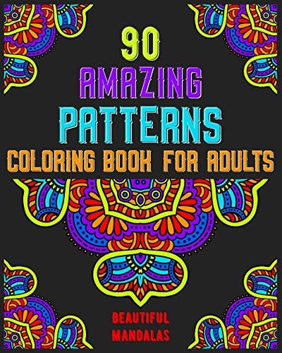 90 Amazing Patterns Coloring Book For Adults Mandala Coloring Book for All: 90 Mindful Patterns and Mandalas Coloring Book: Stress Relieving and Relaxing Coloring Pages