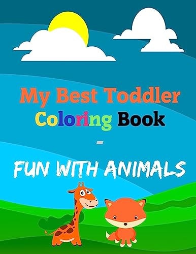 My Best Toddler Coloring Book - Fun with Animals Coloring Activities for Toddlers, Preschoolers, Explore the Cute Animals Such as Rabbits, Pig, Elephants, Pandas, Giraffe...