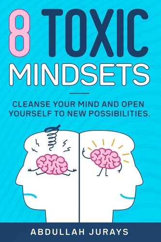 8 Toxic Mindsets Cleanse Your Mind and Open Yourself to New Possibilities
