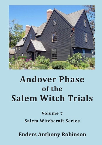 Andover Phase of Salem Witch Trials Volume 7 of Salem Witchcraft Series