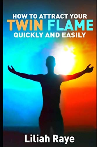 How to Attract Your Twin Flame Quickly and Easily