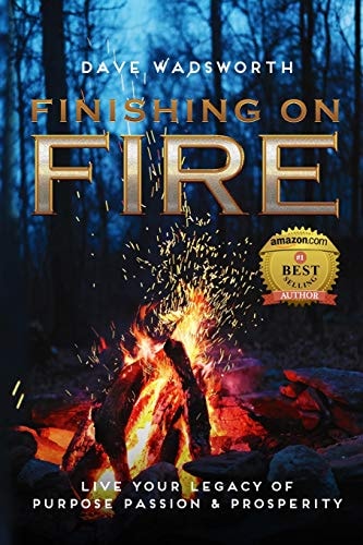 FINISHING on FIRE Live Your Legacy of Purpose Passion & Prosperity