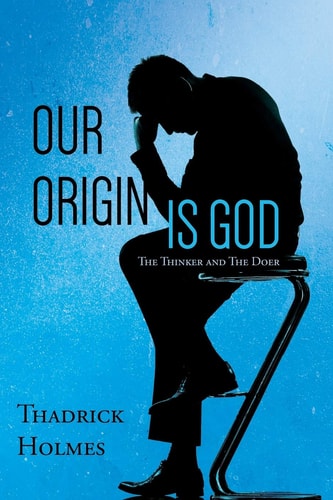 Our Origin Is God The Thinker and The Doer