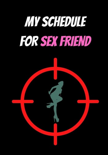 My Schedule for Sex Friend Sex and Love