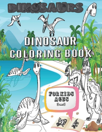 Dinosaur Coloring Book for Kids Great Gift for Boys & Girls, Ages 3-8, Dinosaur Coloring Book Kids Great Gift for Children