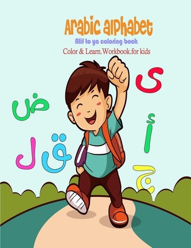Arabic Alphabets Alif to Ya Coloring Book Color and Learn Workbook for Kids Learn Arabic Alphabets While Coloring Unique Illustrations of Animals Great for Kids and Preschoolers