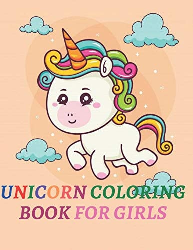 Unicorn Coloring Book For Girls A Beautiful Collection of 50 Unicorns Illustrations for Hours of Fun!