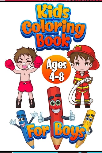 Kids Coloring Ages 4-8 Book For Boys : +50 Unique and Premium Coloring Pages, Great Gift for Boys.