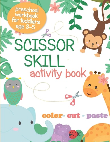 Scissor Skill Activity Book Preschool Workbook for Toddlers Age 3-5; Color, Cut, Paste; Cutting Practice for Kids