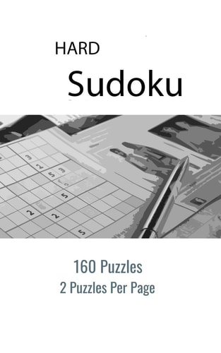 Hard Sudoku Puzzle Book - 160 Puzzles and Solutions - 2 Puzzles Per Page A Great Collection of 160 Hard Sudoku