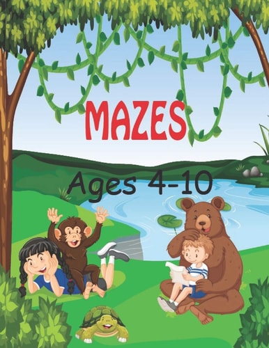 Mazes Ages 4-10 Mazes For Kids Ages 4-10: Maze Activity Book for Kids Ages 4-10. Activity Workbook for Puzzles, Games, Problem-Solving and More