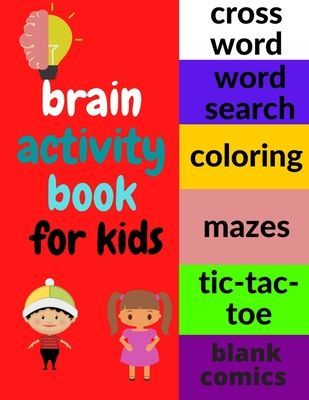 Brain Activity Book: Amazing and Challenging Games for Clever Kids to Have Fun with Awesome Puzzles and Develop the Childs Mental Capabilities