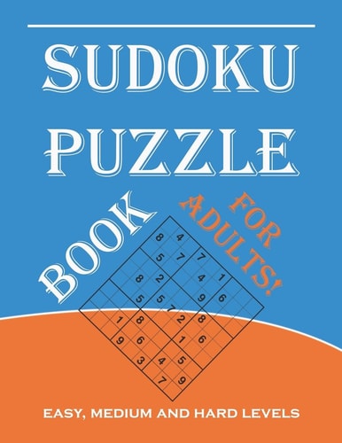 Sudoku Puzzle Book for Adults Easy, Medium and Hard Levels Sudoku Puzzle Book Including Instructions and Answer Keys