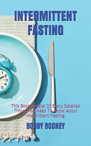 Intermittent Fasting This Book Consist Of Every Detailed Things You Need To Know About Intermittent Fasting.
