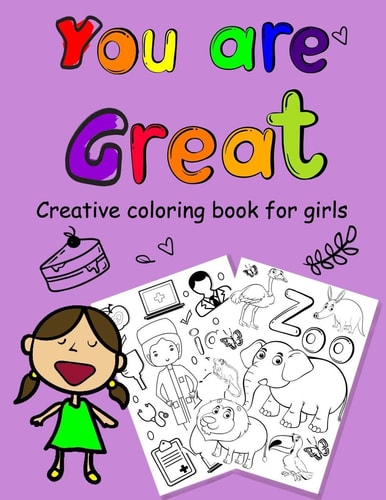 You are Great A Coloring Book for Girls 8.5 X 11 Inch ( 21.59 X 27.94 Cm ) with White Paper and 124 Pages