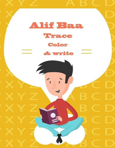 Alif Baa Trace color & Write: Practice For Kindergartners: Arabic Letters from Alif to Ya - Read color and Trace for Kids Ages 4-8