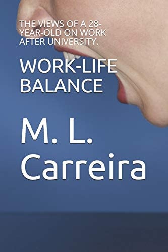 Work-Life Balance : The Views of a 28-Year-Old on Work After University.