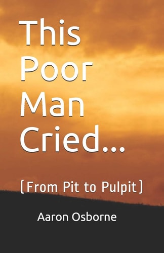 This Poor Man Cried... From Pit to Pulpit